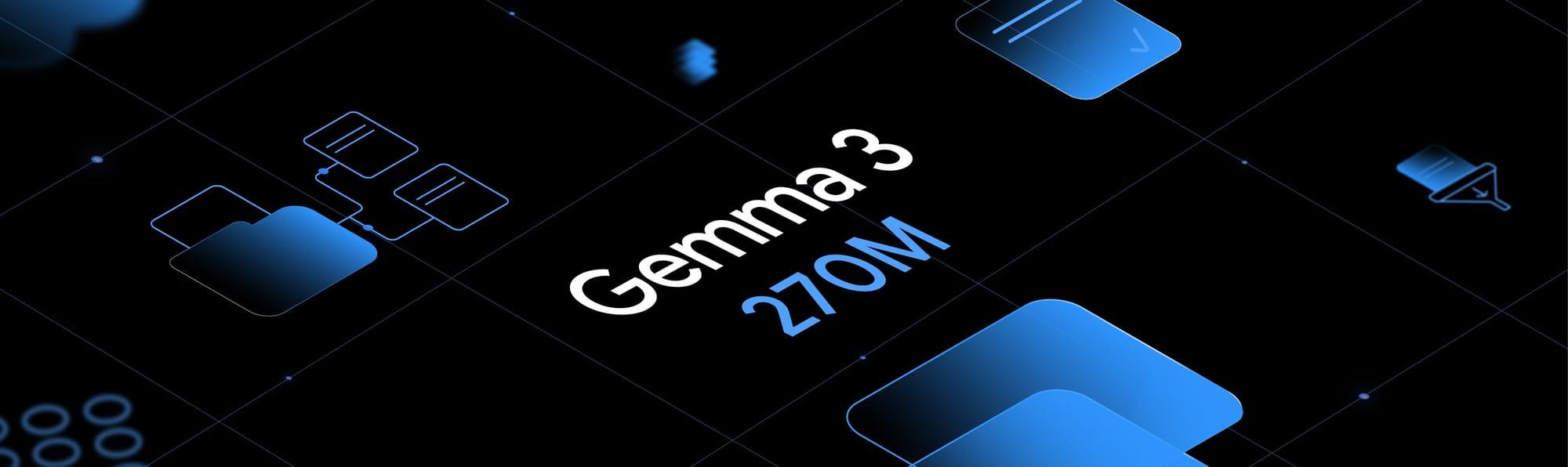 Google Launches Gemma 3 270M, Its Smallest and Most Efficient AI Model