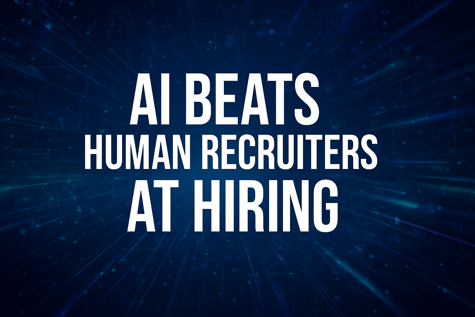 AI beats Human Recruiters at Hiring